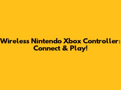 Wireless Nintendo Xbox Controller: Connect & Play!