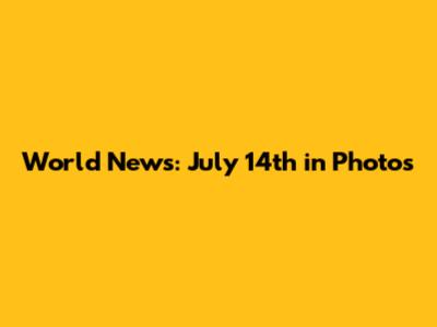 World News: July 14th in Photos