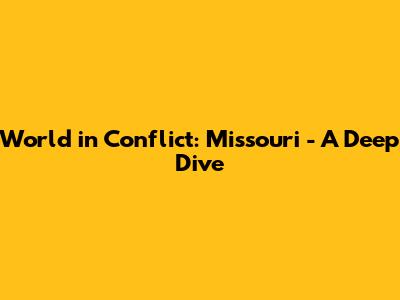 World in Conflict: Missouri - A Deep Dive