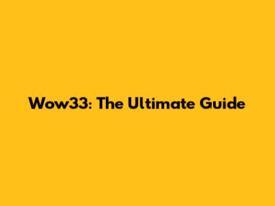 Wow33: The Ultimate Guide