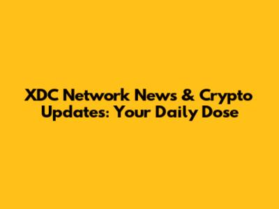 XDC Network News & Crypto Updates: Your Daily Dose