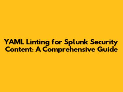 YAML Linting for Splunk Security Content: A Comprehensive Guide