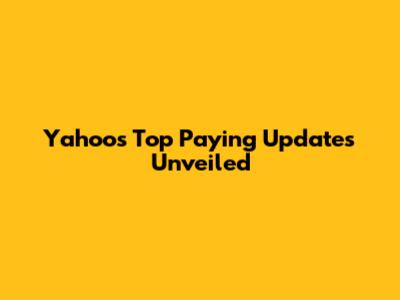 Yahoo's Top Paying Updates Unveiled