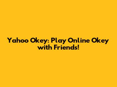 Yahoo Okey: Play Online Okey with Friends!