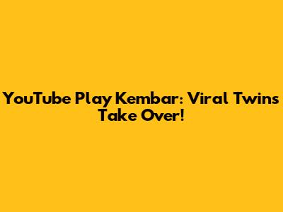 YouTube Play Kembar: Viral Twins Take Over!