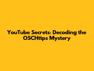 YouTube Secrets: Decoding the OSCHttps Mystery
