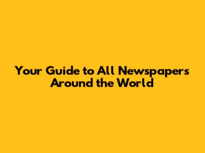 Your Guide to All Newspapers Around the World