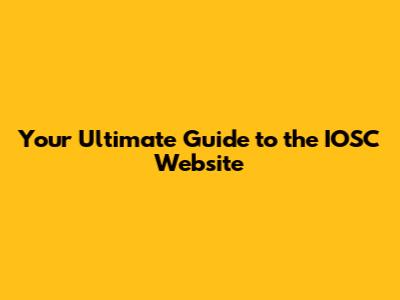 Your Ultimate Guide to the IOSC Website