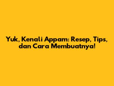 Yuk, Kenali Appam: Resep, Tips, dan Cara Membuatnya!