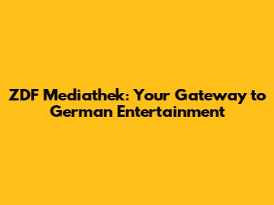 ZDF Mediathek: Your Gateway to German Entertainment