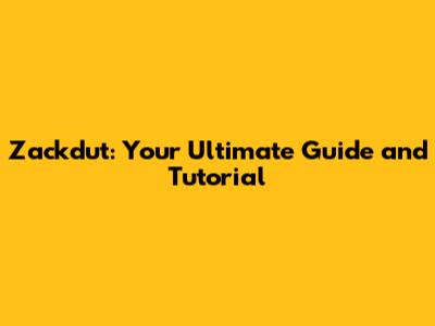 Zackdut: Your Ultimate Guide and Tutorial