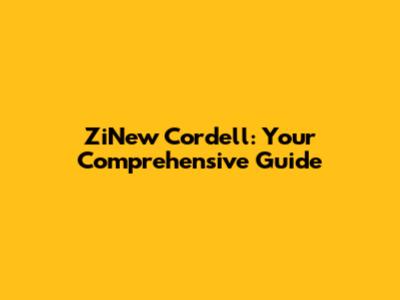 ZiNew Cordell: Your Comprehensive Guide