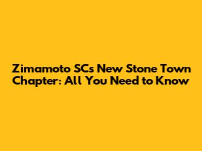Zimamoto SC's New Stone Town Chapter: All You Need to Know