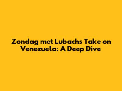 Zondag met Lubach's Take on Venezuela: A Deep Dive
