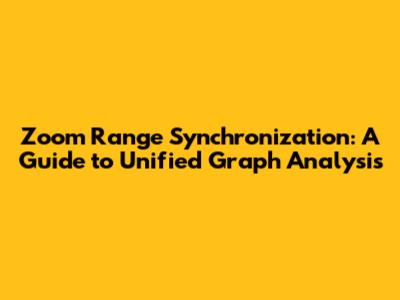 Zoom Range Synchronization: A Guide to Unified Graph Analysis
