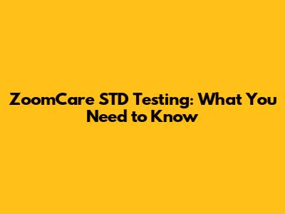 ZoomCare STD Testing: What You Need to Know