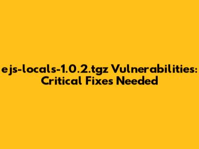 ejs-locals-1.0.2.tgz Vulnerabilities: Critical Fixes Needed
