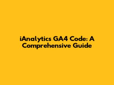 iAnalytics GA4 Code: A Comprehensive Guide