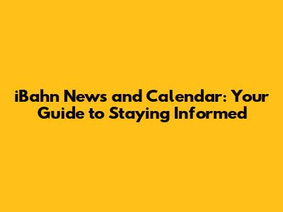 iBahn News and Calendar: Your Guide to Staying Informed