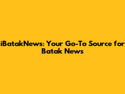 iBatakNews: Your Go-To Source for Batak News