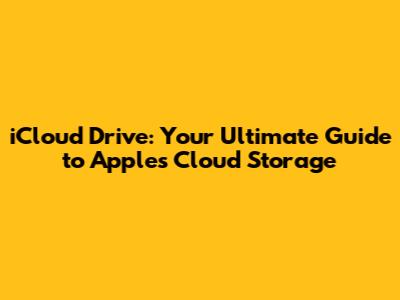 iCloud Drive: Your Ultimate Guide to Apple's Cloud Storage