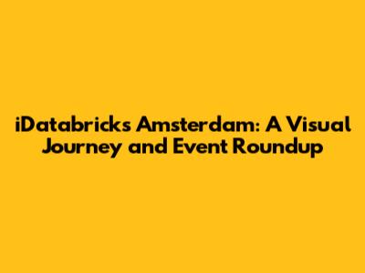 iDatabricks Amsterdam: A Visual Journey and Event Roundup