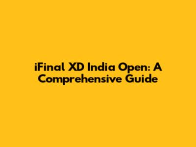 iFinal XD India Open: A Comprehensive Guide