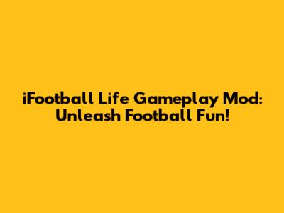 iFootball Life Gameplay Mod: Unleash Football Fun!