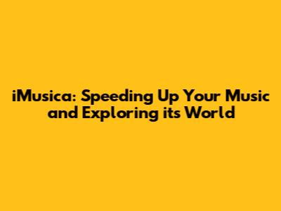 iMusica: Speeding Up Your Music and Exploring its World