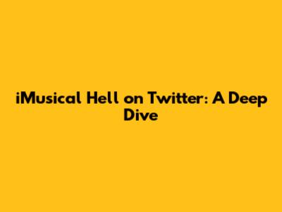 iMusical Hell on Twitter: A Deep Dive