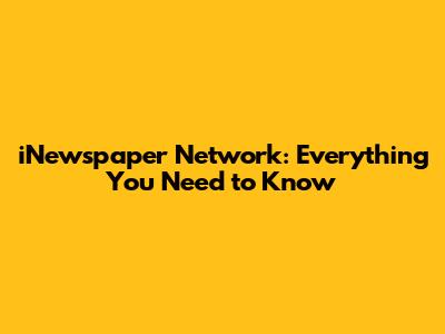 iNewspaper Network: Everything You Need to Know