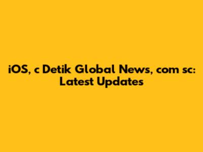 iOS, c Detik Global News, com sc: Latest Updates