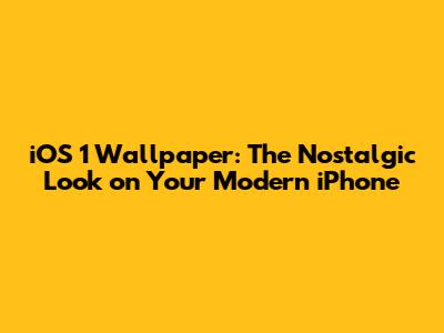 iOS 1 Wallpaper: The Nostalgic Look on Your Modern iPhone