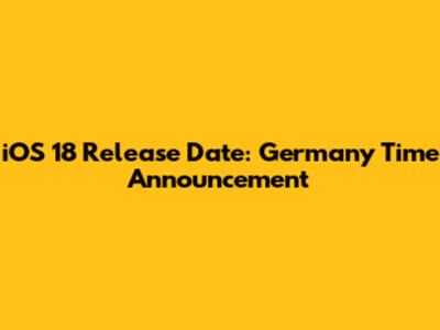 iOS 18 Release Date: Germany Time Announcement