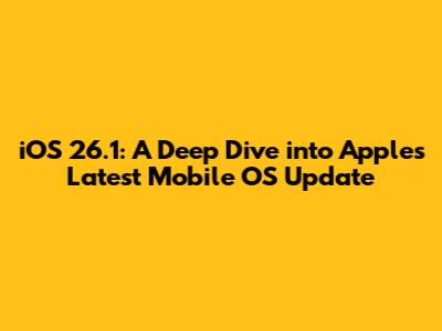 iOS 26.1: A Deep Dive into Apple's Latest Mobile OS Update