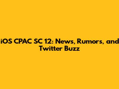 iOS CPAC SC 12: News, Rumors, and Twitter Buzz