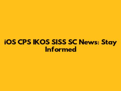 iOS CPS IKOS SISS SC News: Stay Informed