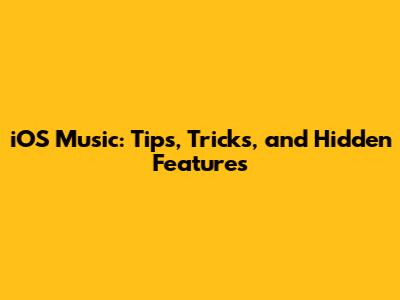 iOS Music: Tips, Tricks, and Hidden Features