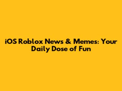 iOS Roblox News & Memes: Your Daily Dose of Fun