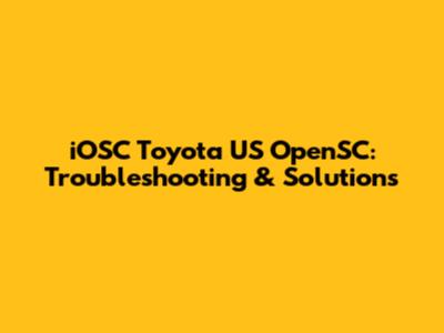 iOSC Toyota US OpenSC: Troubleshooting & Solutions