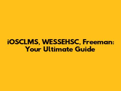 iOSCLMS, WESSEHSC, Freeman: Your Ultimate Guide