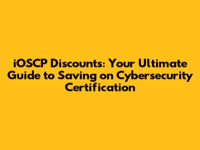 iOSCP Discounts: Your Ultimate Guide to Saving on Cybersecurity Certification