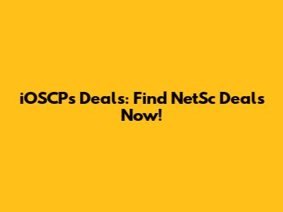 iOSCPs Deals: Find NetSc Deals Now!