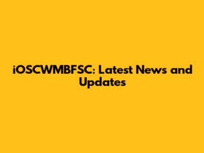 iOSCWMBFSC: Latest News and Updates