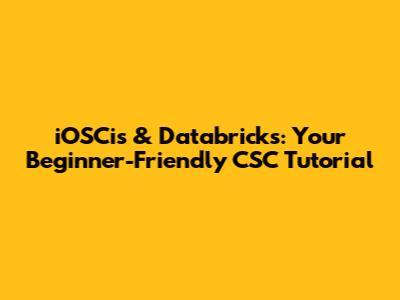 iOSCis & Databricks: Your Beginner-Friendly CSC Tutorial