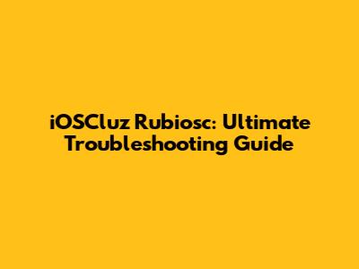 iOSCluz Rubiosc: Ultimate Troubleshooting Guide