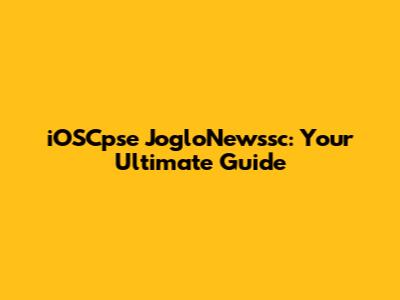 iOSCpse JogloNewssc: Your Ultimate Guide