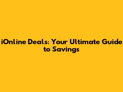 iOnline Deals: Your Ultimate Guide to Savings