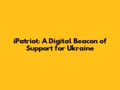 iPatriot: A Digital Beacon of Support for Ukraine