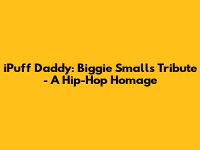 iPuff Daddy: Biggie Smalls Tribute - A Hip-Hop Homage